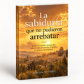 La sabiduría que no pudieron arrebatar